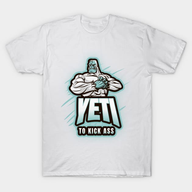 Yeti to kick ass T-Shirt by dgutpro87